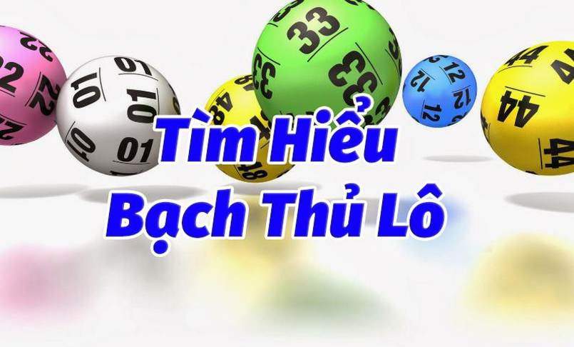 Hiểu chi tiết về khái niệm bạch thủ lô Hiểu chi tiết về khái niệm bạch thủ lô